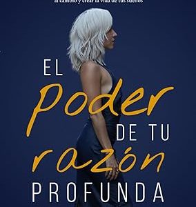 El poder de tu Razón Profunda